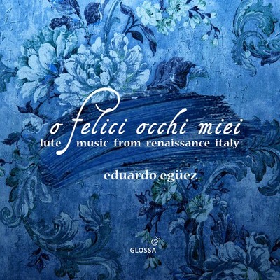 Eduardo Eguez - O felici occhi miei - Lute Music from Renaissance Italy [New CD]