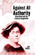 Against All Authority: Anarchism and the Literary Imagination by Jeff Shantz (En
