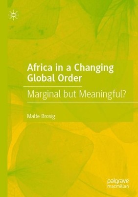 Africa in a Changing Global Order: Marginal but Meaningful? by Malte Brosig (Eng