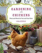 Gardening with Chickens: Plans and Pla..., Steele, Lisa