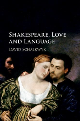 Shakespeare, Love and Language Schalkwyk Paperback Cambridge University Press