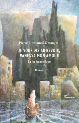 je vous dis au revoir, Vanessa mon amour Pierre-Emmanuel Desanges Taschenbuch