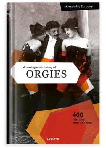 写真集　Les editions Ostra Photographic History of Orgies by Alexandre Dupouy (2021