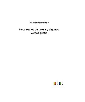 Doce reales de prosa y algunos versos gratis, Del Palacio, Manuel