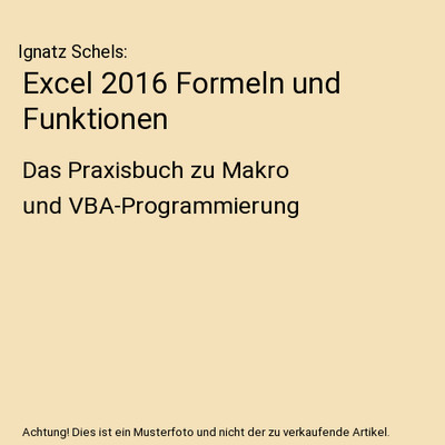 Excel 2016 Formeln und Funktionen: Das Praxisbuch zu Makro und VBA-Programmierun