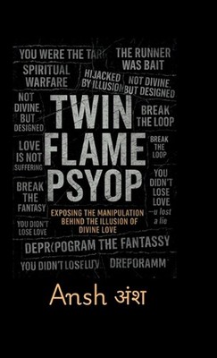 Twin Flame Psyop: Exposing the Manipulation Behind the Illusion of Divine Love: 