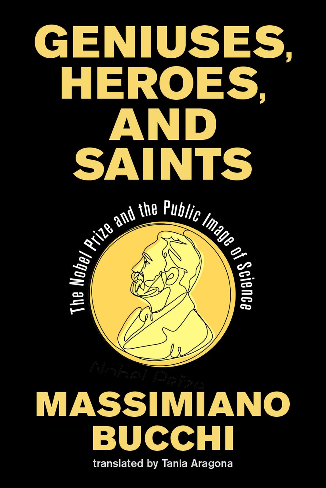 Geniuses, Heroes, and Saints: The Nobel Prize a, Bucchi, Bucchi, Aragona,^*
