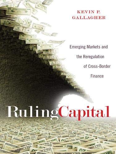 Ruling Capital: Emerging Markets and the Reregulation of Cross-B