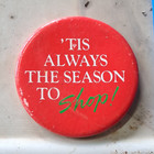 Red Round Pinback Button "'Tis Always The Season To Shop!" Pinback Button — photo 1