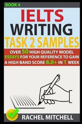 Ielts Writing Task 2 Samples: Over 50 High-Quality Model Essays for Your Referen