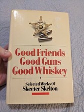 Good Friends Good Guns Good Whiskey Skeeter Skelton
