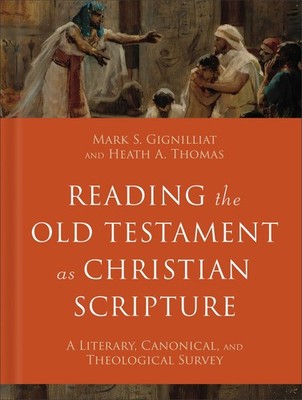 Reading the Old Testament as Christian Scripture: A Literary, Canonical, a .. U