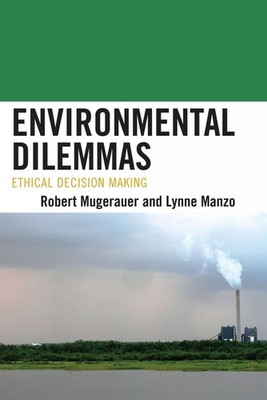 Environmental Dilemmas: Ethical Decision Making by Robert Mugerauer (English) Pa