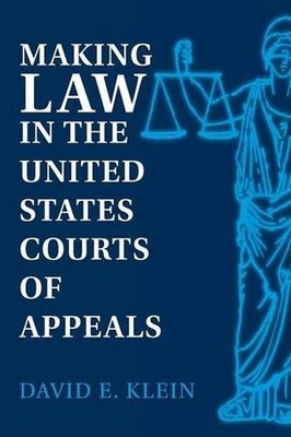 Making Law in the United States Courts of Appeals by David E. Klein (English) Pa