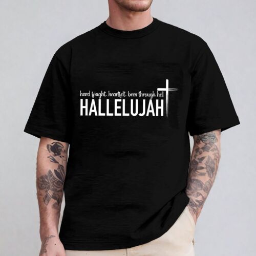 Hard Fought Heartfelt Been Through Hell Hallelujah Christian Men Women T-Shirt