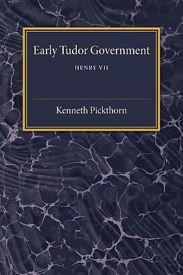 Early Tudor Government: Volume 1, Henry VII Pickthorn Paperback 9781107492769