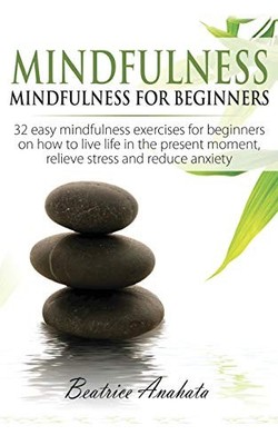Mindfulness:: Mindfulness for beginners: 32 easy... - Anahata, Beatrice