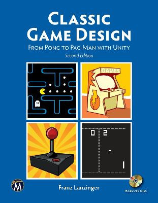 Classic Game Design: From Pong to Pac Man with Unity By Franz Lanzinger - New...