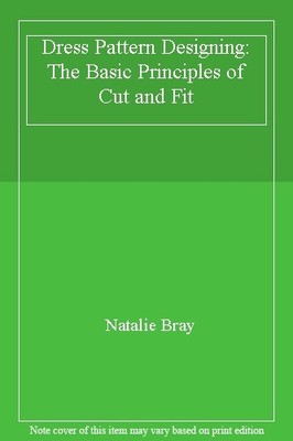 Dress Pattern Designing: The Basic Principles of Cut and Fit,Nat