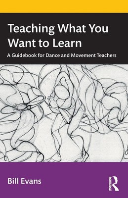 Teaching What You Want to Learn A Guidebook for Dance and Movement Teachers Buch