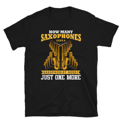 Jazz Saxophone - How Many Saxophones Does A Saxophonist Need design T-shirt