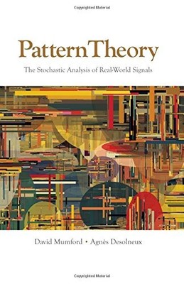 PATTERN THEORY: THE STOCHASTIC ANALYSIS OF REAL-WORLD By David Mumford & Agnes
