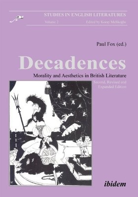 DECADENCES: MORALITY AND AESTHETICS IN BRITISH LITERATURE By Paul Fox EXCELLENT