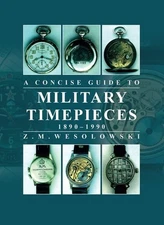 Concise Guide to Military Timepieces, Paperback by Wesolowski, Zygmunt, Like ...