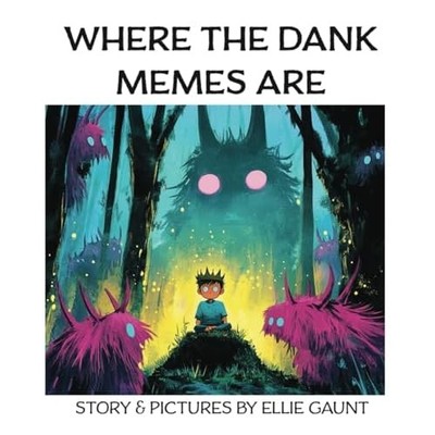 Where the Dank Memes Are (Not For Children's) -  NEW Ellie Gaunt 2024