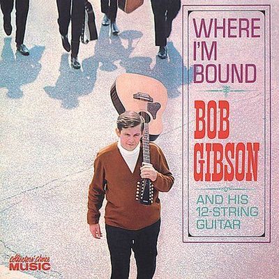 Where I'm Bound by Bob Gibson (CD, 2001, Collectors Choice Music)