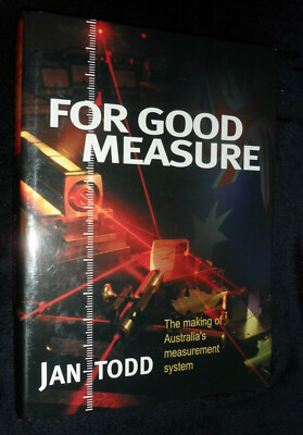 For Good Measure: Making of Australia's Measurement System by Jan Todd | 2004