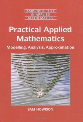 Practical Applied Mathematics : Modelling, Analysis and Approxima