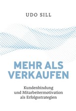 Udo Sill Mehr als Verkaufen: Kundenbindung und Mitarbeitermotivation  (Hardback)