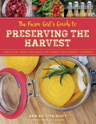 The Farm Girl's Guide to Preserving the Harvest: How to Can, Freeze, - VERY GOOD