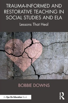 Trauma-Informed and Restorative Teaching in Social Studies and ELA | Downs