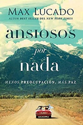 Libro en fisico Ansiosos por nada: Menos preocupación, más paz por Max Lucado