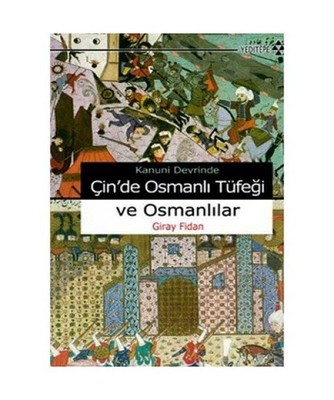 Kanuni Devrinde Cinde Osmanli Tüfegi ve Osmanlilar, Giray Fidan