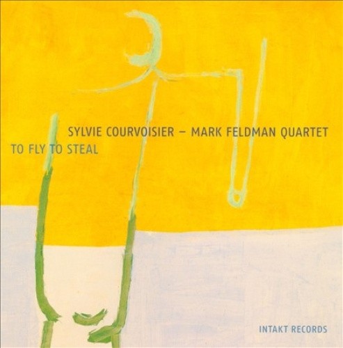 To Fly to Steal by Mark Feldman Quartet/Sylvie Courvoisier [CD]