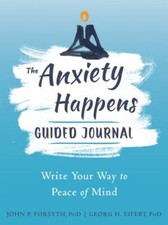 Anxiety Happens Guided Journal : Write Your Way to Peace of Mind, Paperback b...
