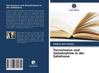 Terrorismus Und Geiselnahme In Der Sahelzone | Buch | 9786203641622