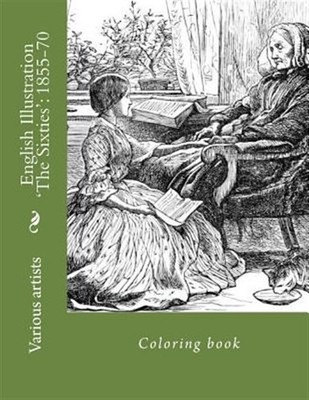 English Illustration the Sixties 1855-70 : Coloring Book, Paperback by Variou...