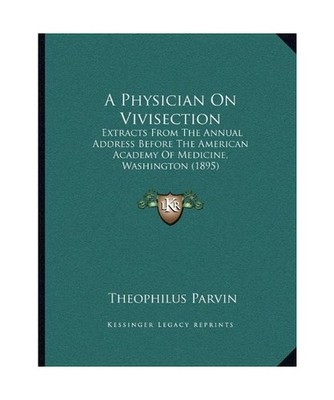 A Physician On Vivisection: Extracts From The Annual Address Before The American