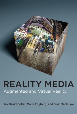 Reality Media: Augmented and Virtual Reality, Bolter, Jay David,Engberg, Maria,M