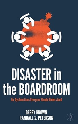 Disaster in the Boardroom: Six Dysfunctions Everyone Should Understand by Brown
