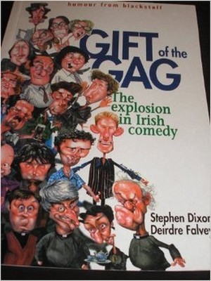 Gift of the Gag: The Explosion in Iri..., Stephen Dixon