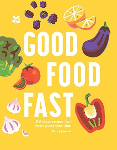 Good Food Fast: Delicious recipes that won't waste your time,Emi