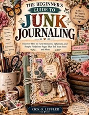 The Beginner's Guide to Junk Journaling: Discover How to Turn Memories, Ephemera