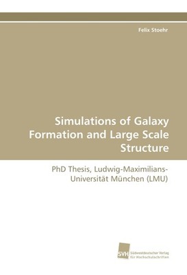 Simulations of Galaxy Formation and Large Scale Structure Felix Stoehr