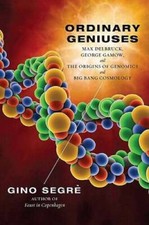 Ordinary Geniuses: Max Delbruck, George Gamow, and the Origins of Genomic - GOOD
