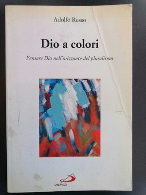 Dio a colori: pensare Dio nell'orizzonte del pluralismo - Russo (San Paolo 2002)
